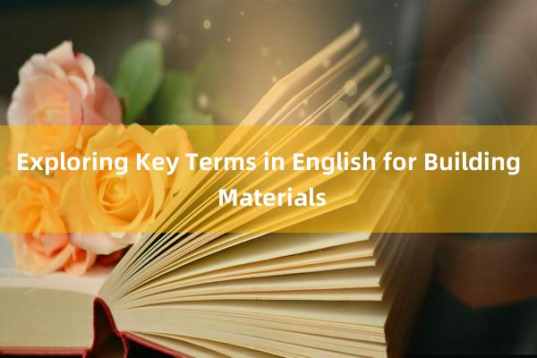 Exploring Key Terms in English for Building Materials